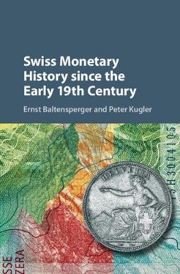 Swiss Monetary History since the Early 19th Century -  Ernst Baltensperger,  Peter Kugler