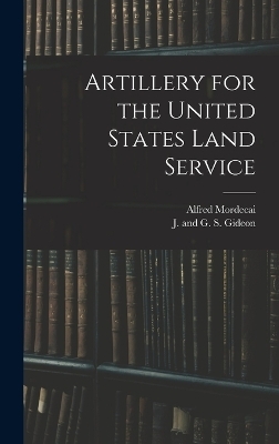 Artillery for the United States Land Service - Alfred Mordecai