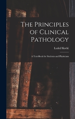 The Principles of Clinical Pathology - Ludolf Krehl