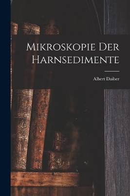 Mikroskopie Der Harnsedimente - Albert Daiber