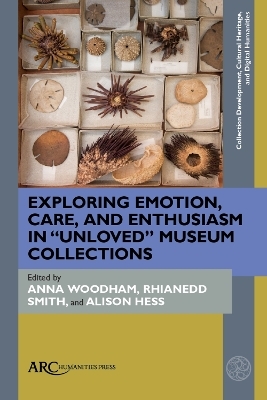 Exploring Emotion, Care, and Enthusiasm in “Unloved” Museum Collections - 