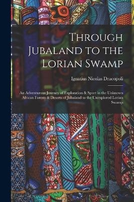 Through Jubaland to the Lorian Swamp - Ignatius Nicolas Dracopoli