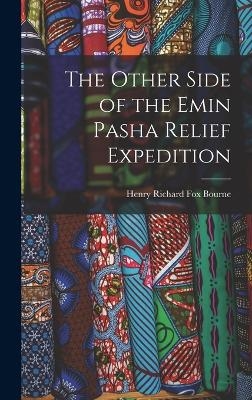 The Other Side of the Emin Pasha Relief Expedition - Henry Richard Fox Bourne