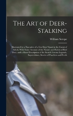 The Art of Deer-Stalking - William Scrope