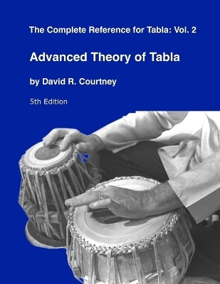 Advanced Theory of Tabla - David R Courtney