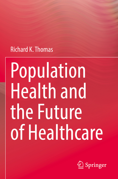 Population Health and the Future of Healthcare - Richard K. Thomas