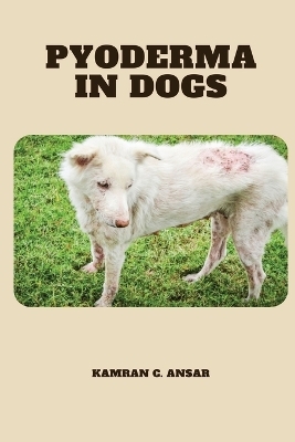 Pyoderma in Dogs - Kamran C Ansar