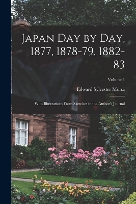 Japan day by day, 1877, 1878-79, 1882-83; With Illustrations From Sketches in the Author's Journal; Volume 1 - Edward Sylvester Morse