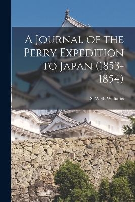 A Journal of the Perry Expedition to Japan (1853-1854) - S Wells Williams