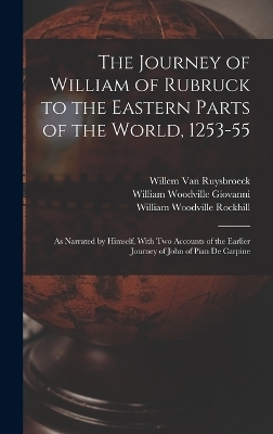 The Journey of William of Rubruck to the Eastern Parts of the World, 1253-55 - William Woodville Rockhill, Willem Van Ruysbroeck, William Woodville Giovanni