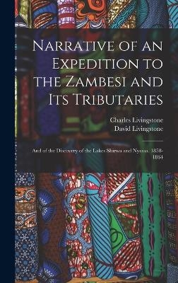 Narrative of an Expedition to the Zambesi and Its Tributaries - David Livingstone, Charles Livingstone