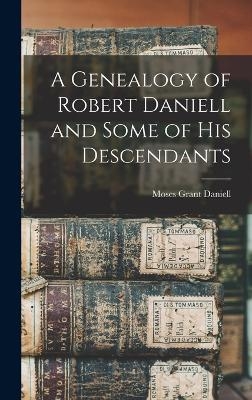 A Genealogy of Robert Daniell and Some of his Descendants - Daniell Moses Grant