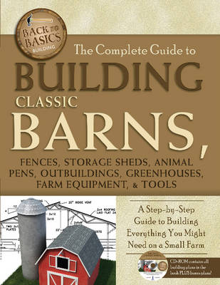 Complete Guide to Building Classic Barns, Fences, Storage Sheds, Animal Pens, Outbuilding, Greenhouses, Farm Equipment, & Tools -  Tim Bodmar