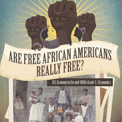 Are Free African Americans Really Free? U.S. Economy in the mid-1800s Grade 5 Economics -  Baby Professor