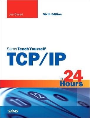 TCP/IP in 24 Hours, Sams Teach Yourself -  Joe Casad