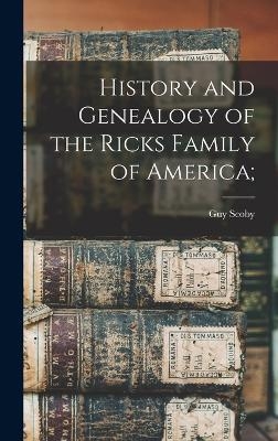 History and Genealogy of the Ricks Family of America; - Guy Scoby 1828- Rix