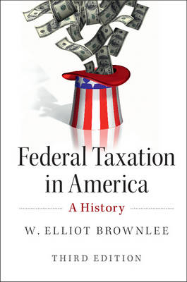 Federal Taxation in America -  W. Elliot Brownlee