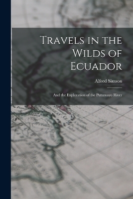 Travels in the Wilds of Ecuador - Alfred Simson