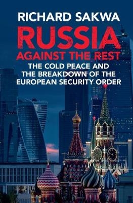 Russia Against the Rest -  Richard Sakwa