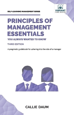 Principles of Management Essentials You Always Wanted To Know - Callie Daum, Vibrant Publishers