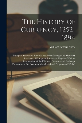 The History of Currency, 1252-1894 - William Arthur Shaw