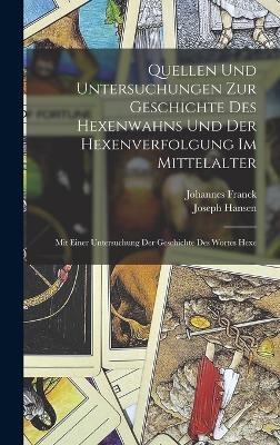 Quellen Und Untersuchungen Zur Geschichte Des Hexenwahns Und Der Hexenverfolgung Im Mittelalter - Johannes Franck, Joseph Hansen