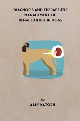 Diagnosis and Therapeutic Management of Renal Failure in Dogs - Ajay Katoch