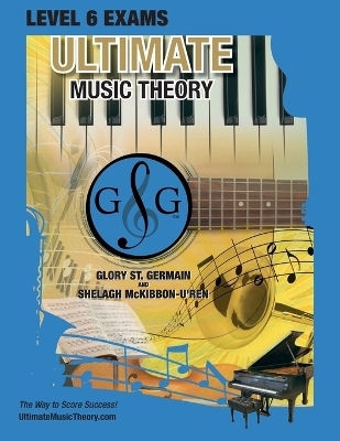 LEVEL 6 Music Theory Exams Workbook - Ultimate Music Theory Supplemental Exam Series - Glory St Germain, Shelagh McKibbon-U'Ren