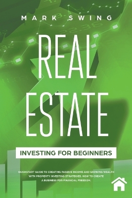 Real Estate Investing for Beginners - Mark Swing