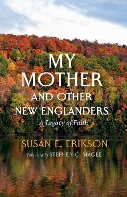 My Mother and Other New Englanders - Susan E Erikson