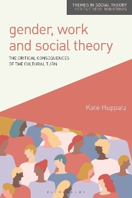 Gender, Work and Social Theory - Kate Huppatz