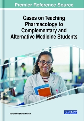 Cases on Teaching Pharmacology to Complementary and Alternative Medicine Students - 