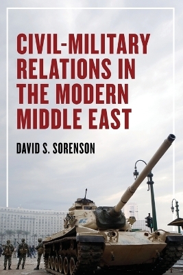 Civil-Military Relations in the Modern Middle East - David S. Sorenson