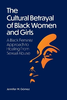 The Cultural Betrayal of Black Women and Girls - Jennifer M Gómez