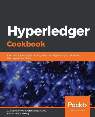 Hyperledger Cookbook - Xun (Brian) Wu, ChuanFeng Zhang, Andrew Zhang