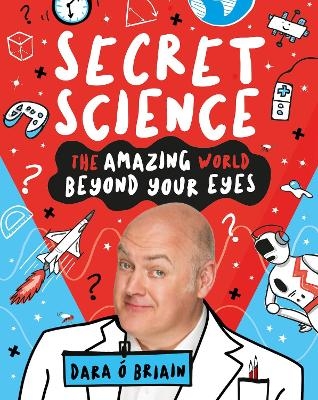 Secret Science: The Amazing World Beyond Your Eyes - Dara Ó Briain