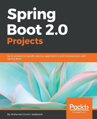 Spring Boot 2.0 Projects - Mohamed Shazin Sadakath