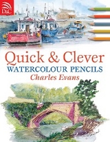 Quick and Clever Watercolour Pencils -  Charles Evans