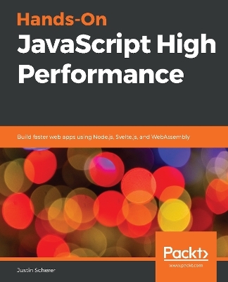 Hands-On JavaScript High Performance - Justin Scherer