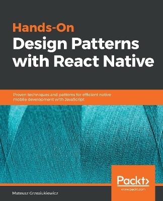 Hands-On Design Patterns with React Native - Mateusz Grzesiukiewicz