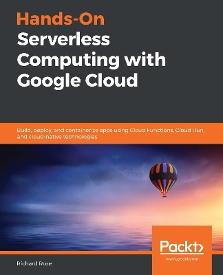 Hands-On Serverless Computing with Google Cloud - Richard Rose