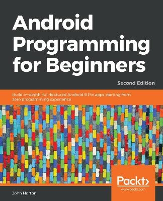 Android Programming for Beginners - John Horton