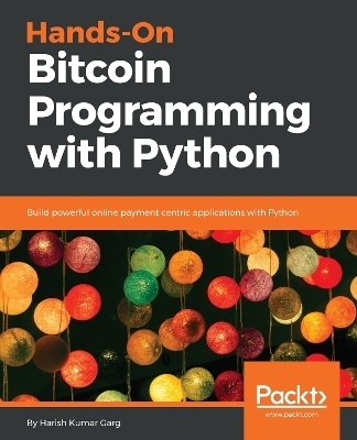 Hands-On Bitcoin Programming with Python - Harish Kumar Garg