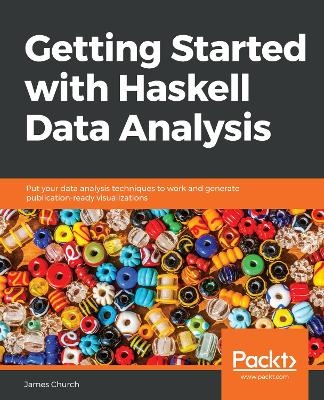 Getting Started with Haskell Data Analysis - James Church