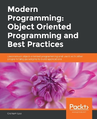 Modern Programming: Object Oriented Programming and Best Practices - Graham Lee