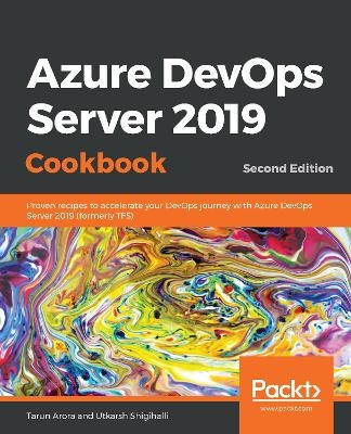 Azure DevOps Server 2019 Cookbook - Tarun Arora, Utkarsh Shigihalli