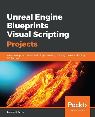 Unreal Engine Blueprints Visual Scripting Projects - Lauren S. Ferro