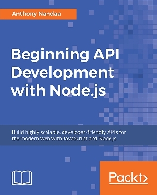 Beginning API Development with Node.js - Anthony Nandaa