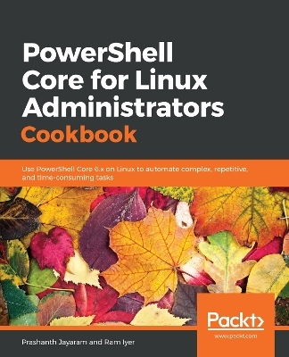 PowerShell Core for Linux Administrators Cookbook - Prashanth Jayaram, Ram Iyer