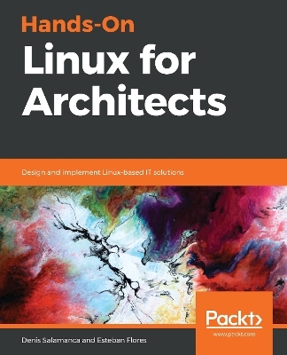 Hands-On Linux for Architects - Denis Salamanca, Esteban Flores